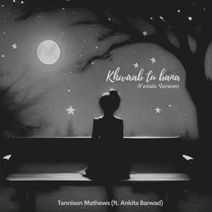 Cover art for “Khwaab Tu Bana (Female Version)” by Tannison Mathews featuring Ankita Barwad: a black-and-white illustration of a figure seated on a bench under a full moon and stars.
